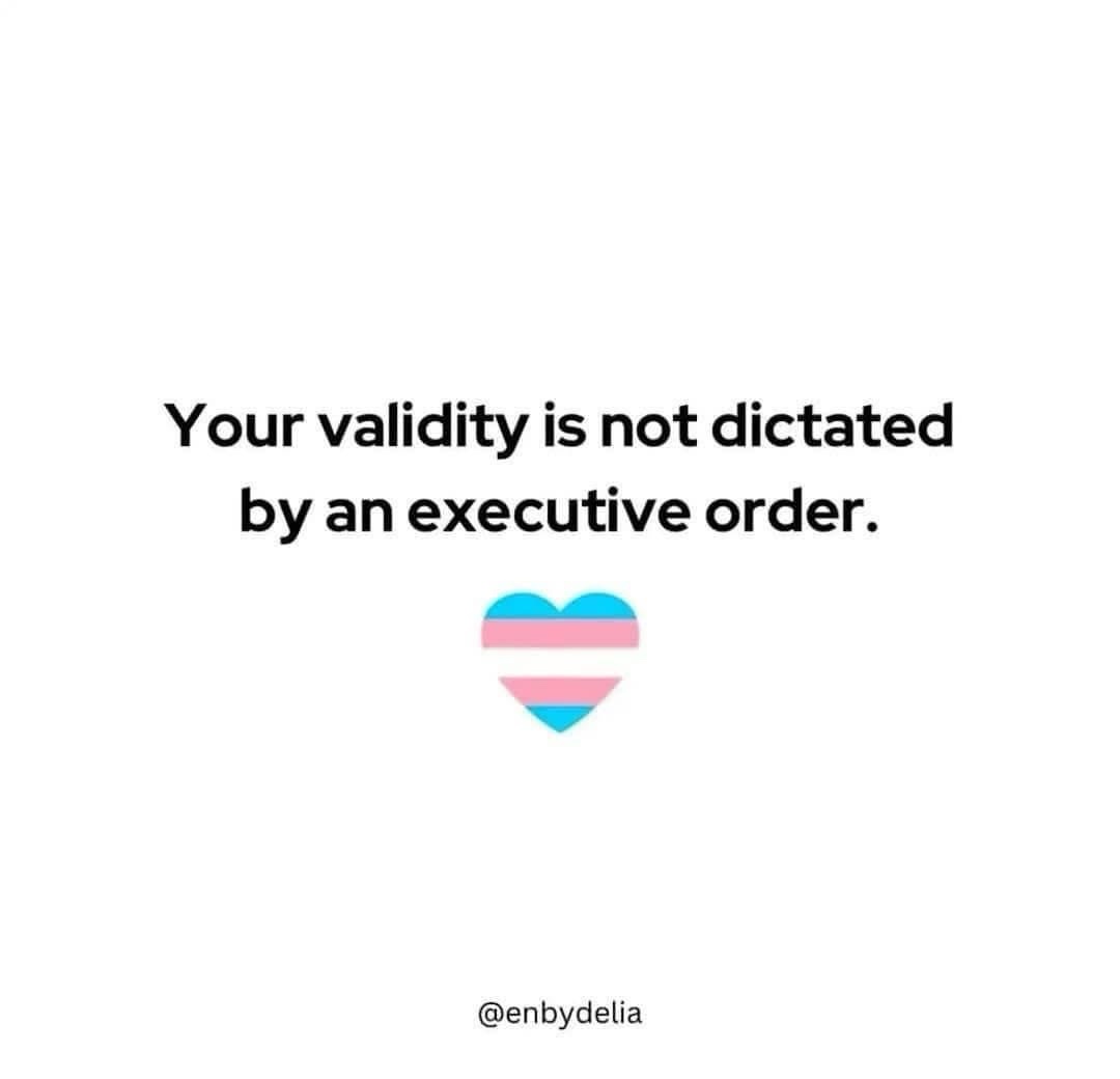 A plain white background features bold black text stating 'Your validity is not dictated by an executive order.' Below the…