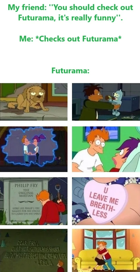 A meme collage showing a friend recommending Futurama as funny, followed by eight panels of Futurama scenes that are…
