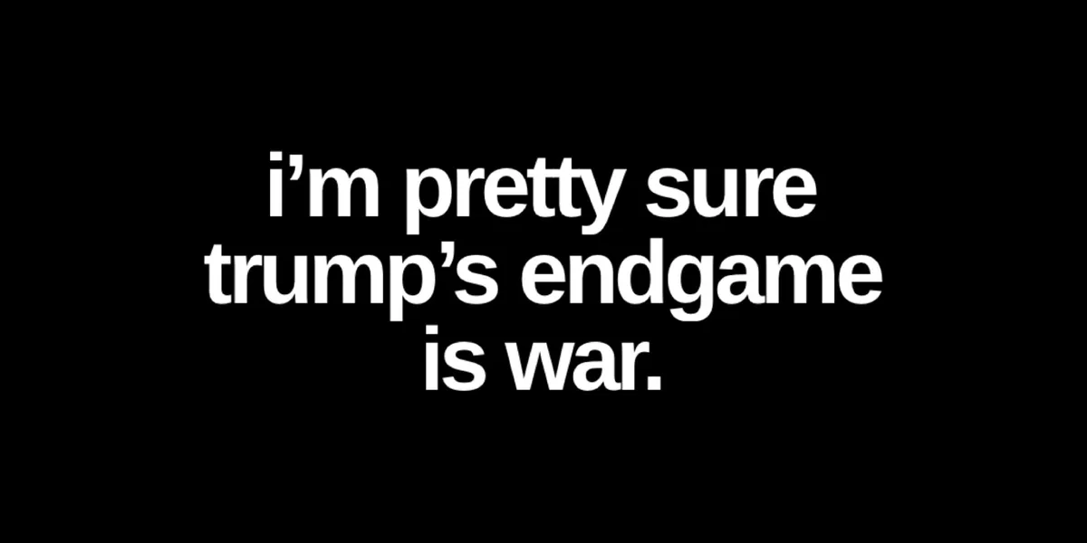The image features bold white text centered on a solid black background. The text reads 'i'm pretty sure trump's endgame is…
