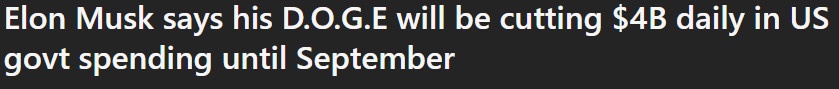 A black background with white text that reads 'Elon Musk says his D.O.G.E will be cutting $4B daily in US govt spending…