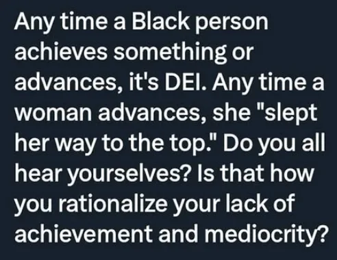 A dark background with white text that reads: 'Any time a Black person achieves something or advances, it's DEI. Any time a…