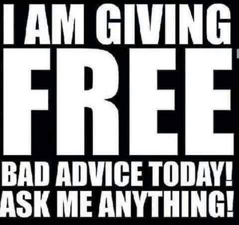 A black background with large, bold, white text that reads 'I AM GIVING FREE BAD ADVICE TODAY! ASK ME ANYTHING!' The text is…