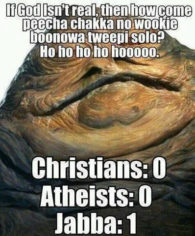 A close-up image of Jabba the Hutt's face with overlaid white text. The top text reads: 'If God isn't real, then how come…