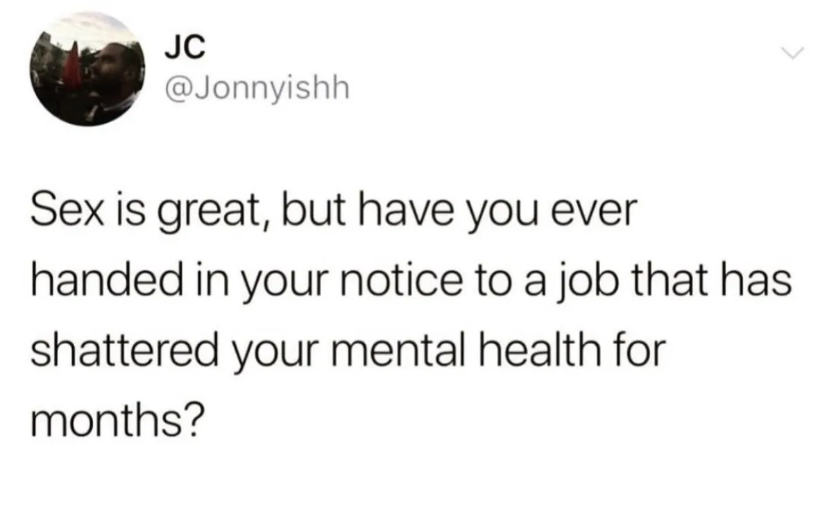 A screenshot of a tweet from user JC (@Jonnyishh) displaying the text 'Sex is great, but have you ever handed in your notice…