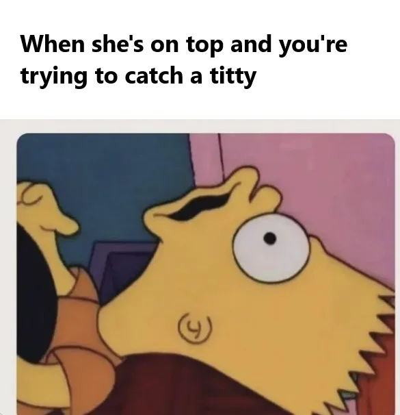 The image shows Bart Simpson with a wide-eyed, startled expression, looking upward. The overlaid text reads 'When she's on…
