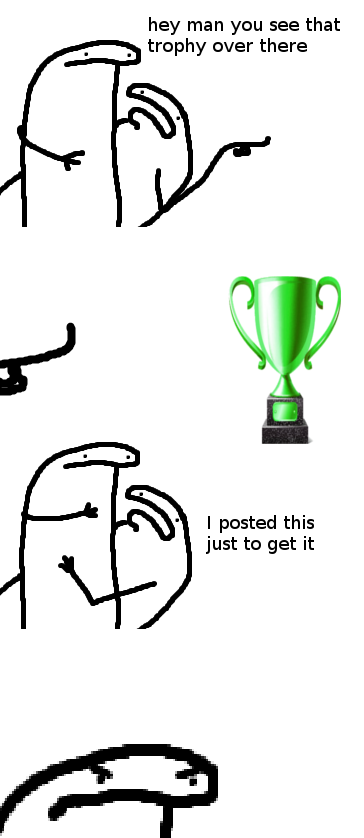 A simple black-and-white stick figure drawing shows a character pointing to a green trophy, then shrugging with text saying…