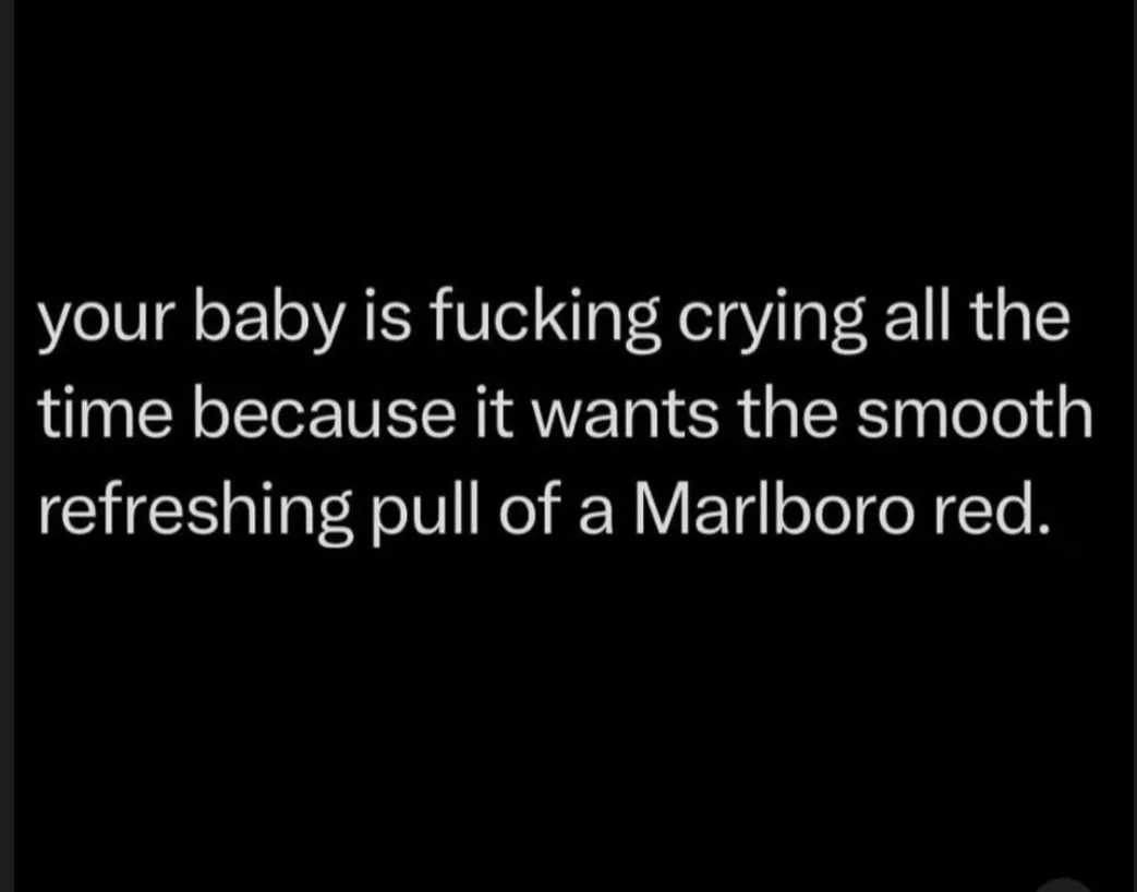 The image is a plain black background with white text that reads: 'your baby is fucking crying all the time because it wants…