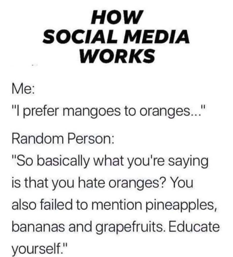The image displays a text-based meme titled 'HOW SOCIAL MEDIA WORKS'. It shows a dialogue where 'Me' states a preference for…