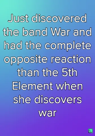 A gradient background of blue to purple with white text that reads 'Just discovered the band War and had the complete…
