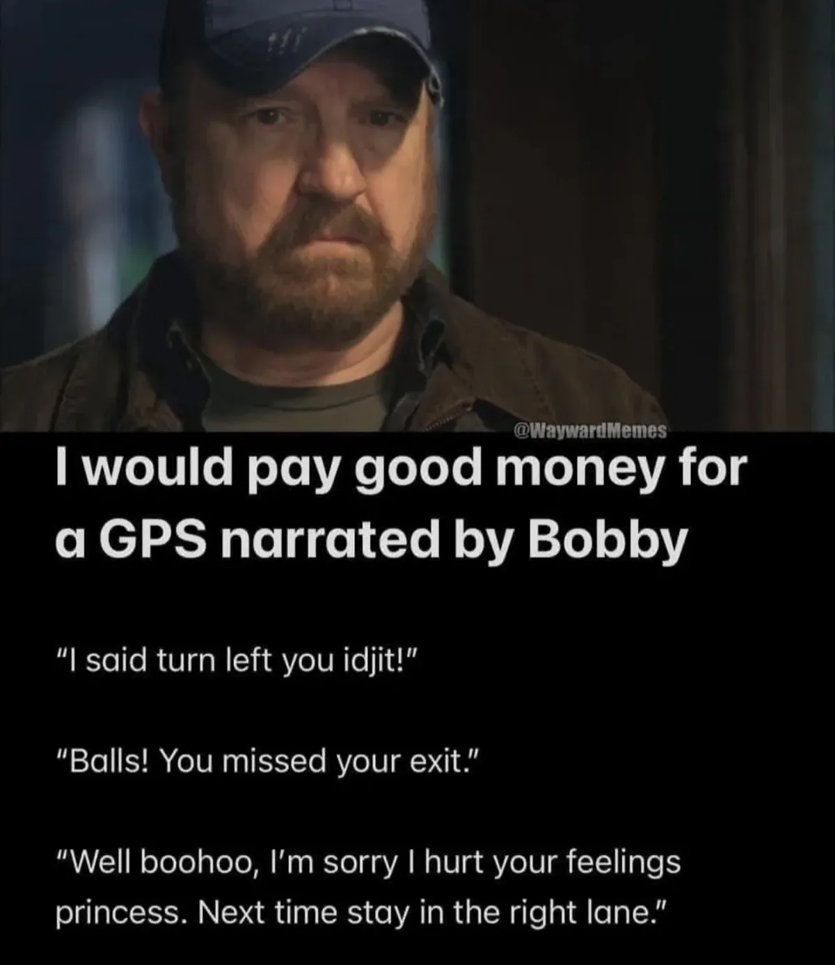A close-up of a man with a beard and cap, looking sternly at the camera. Overlaid text humorously imagines a GPS voice…