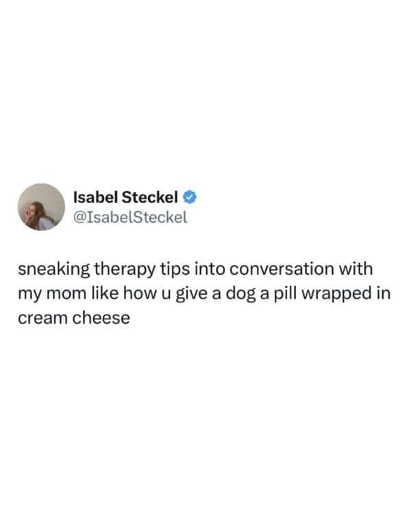 A screenshot of a tweet by Isabel Steckel showing her sharing a humorous anecdote about subtly inserting therapy advice into…