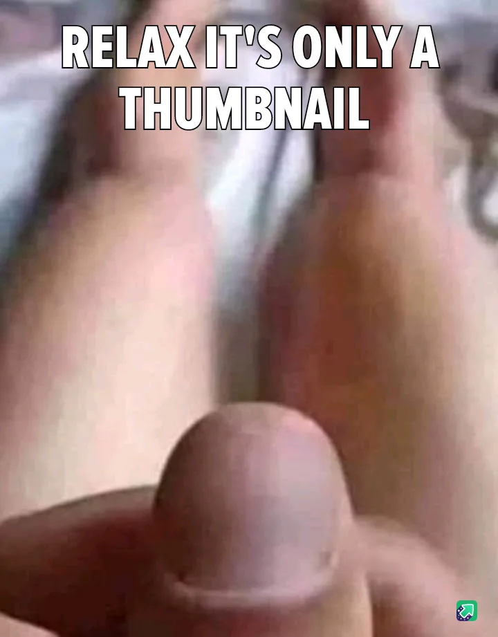 Don't Worry, It's Just a Thumbnail