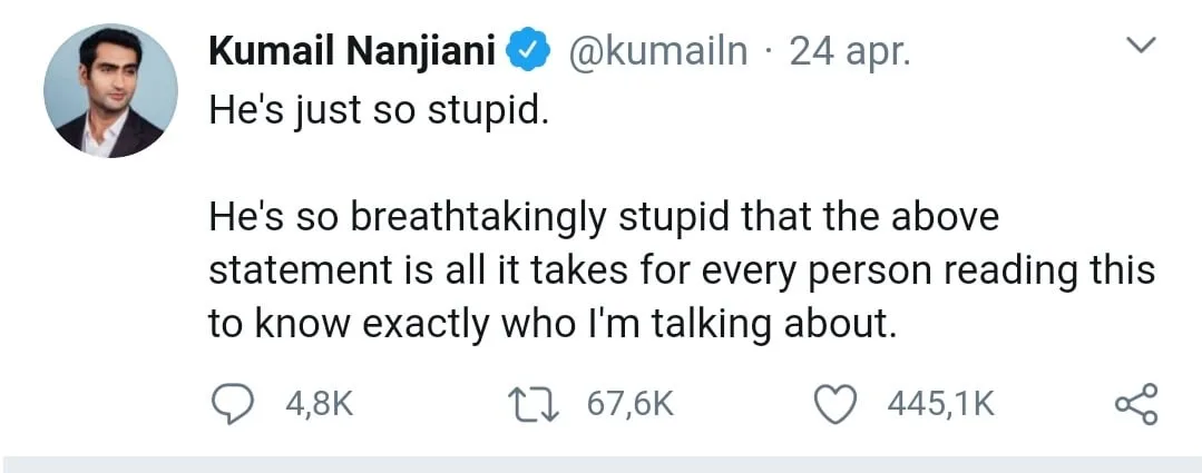 A screenshot of a tweet by Kumail Nanjiani showing his profile picture and a tweet that reads 'He's just so stupid. He's so…
