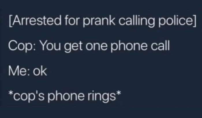 A dark blue background displays white text simulating a dialogue. The text reads: '[Arrested for prank calling police] Cop…