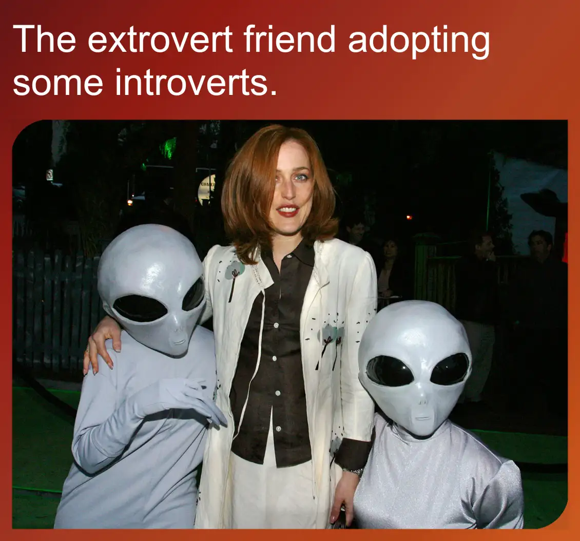 The extroverted friend bringing some introverts into the fold.