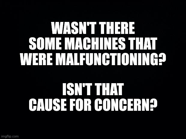 A black background with bold white text in two blocks. The top block reads 'WASN'T THERE SOME MACHINES THAT WERE…