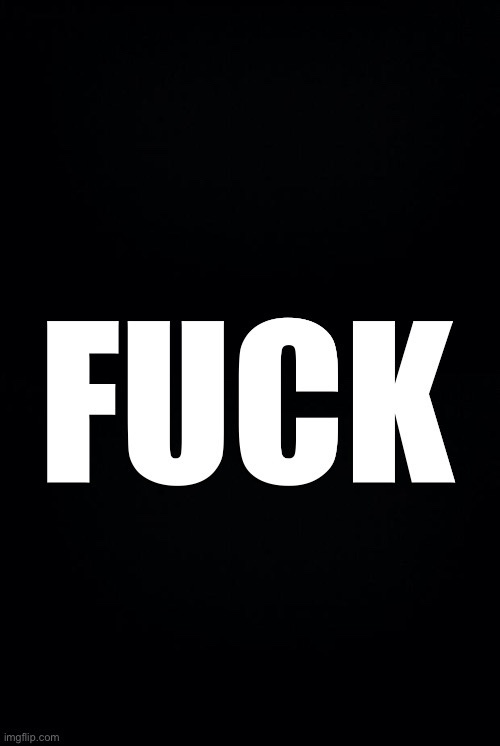 A stark black background features the word 'FUCK' in large, bold, white, sans-serif capital letters centered in the frame…