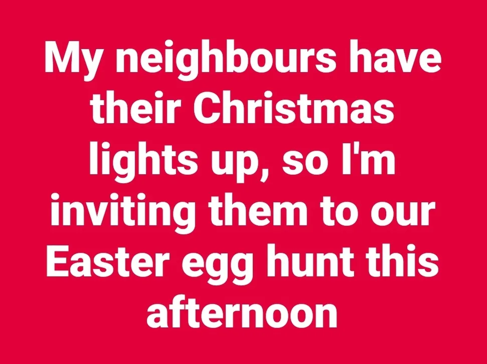 A solid red background with large white text that reads: 'My neighbours have their Christmas lights up, so I'm inviting them…
