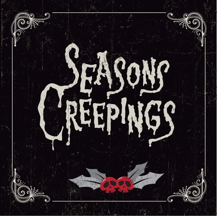 A dark, textured black background with ornate white corner flourishes frames the phrase 'SEASONS CREEPINGS' in a dripping…