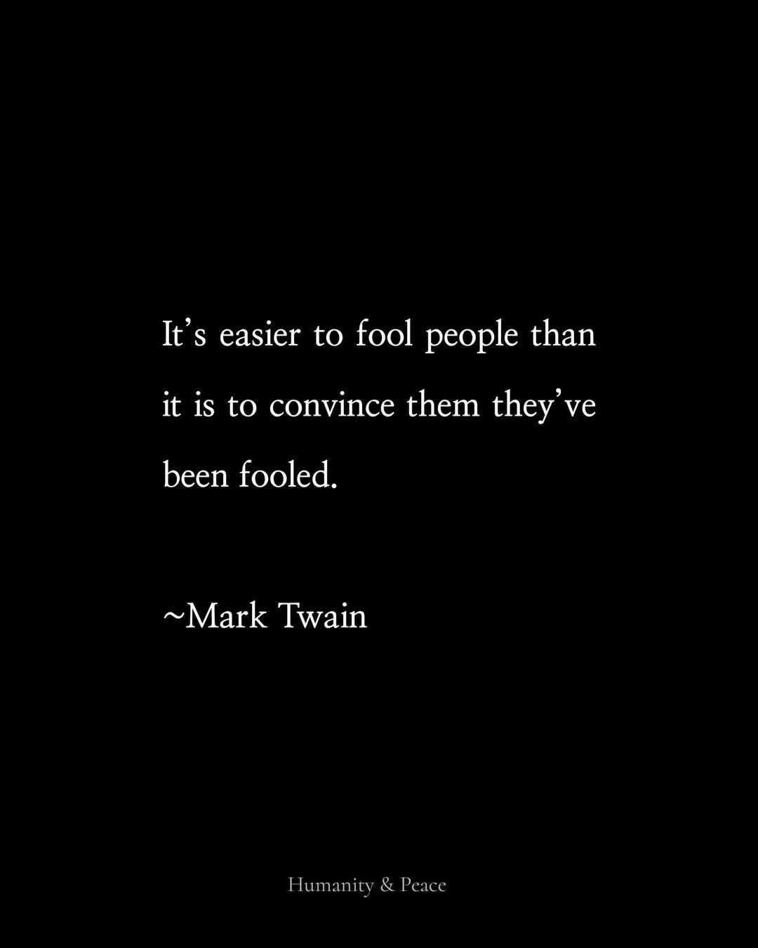 A black background with white text displaying the quote 'It's easier to fool people than it is to convince them they've been…