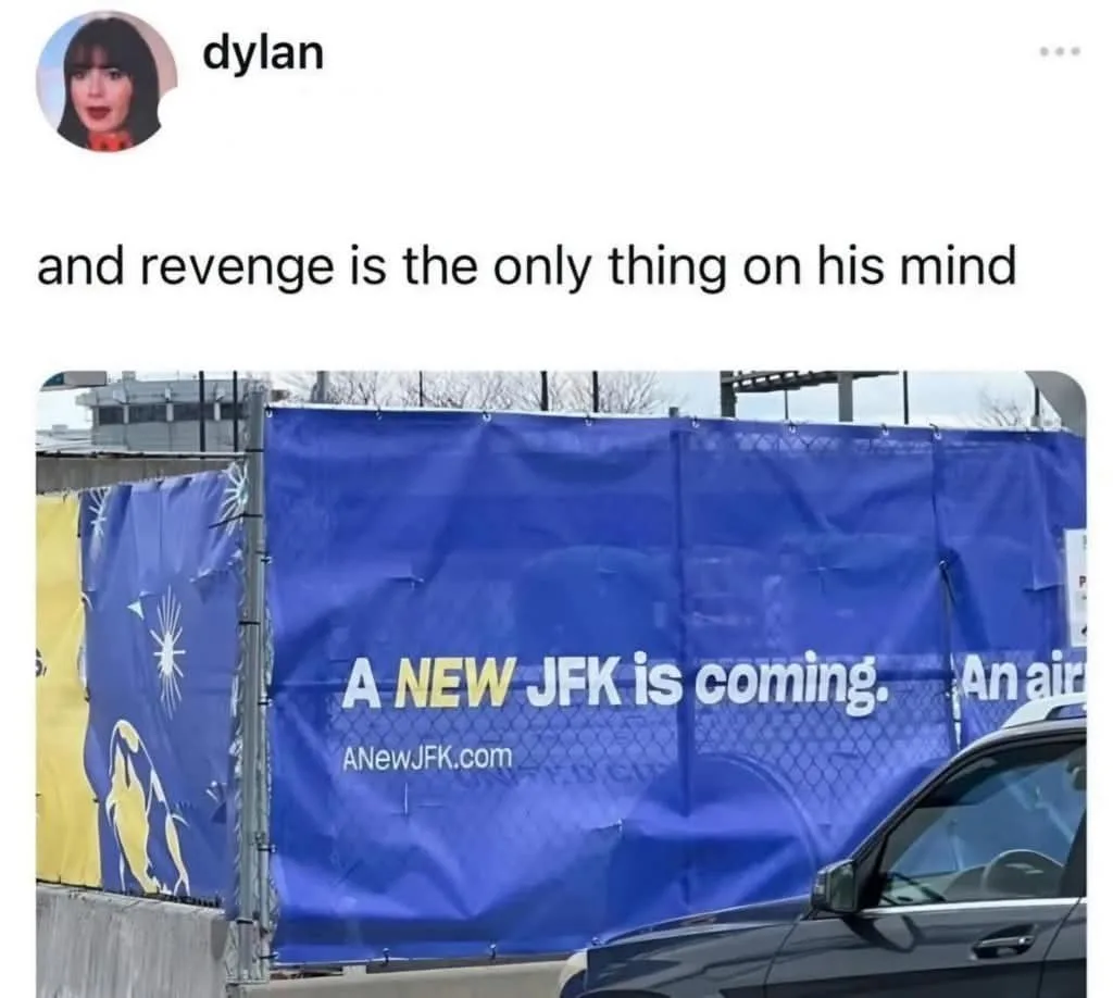 A blue construction banner reads 'A NEW JFK is coming. An air' with a website, juxtaposed with the caption 'and revenge is…