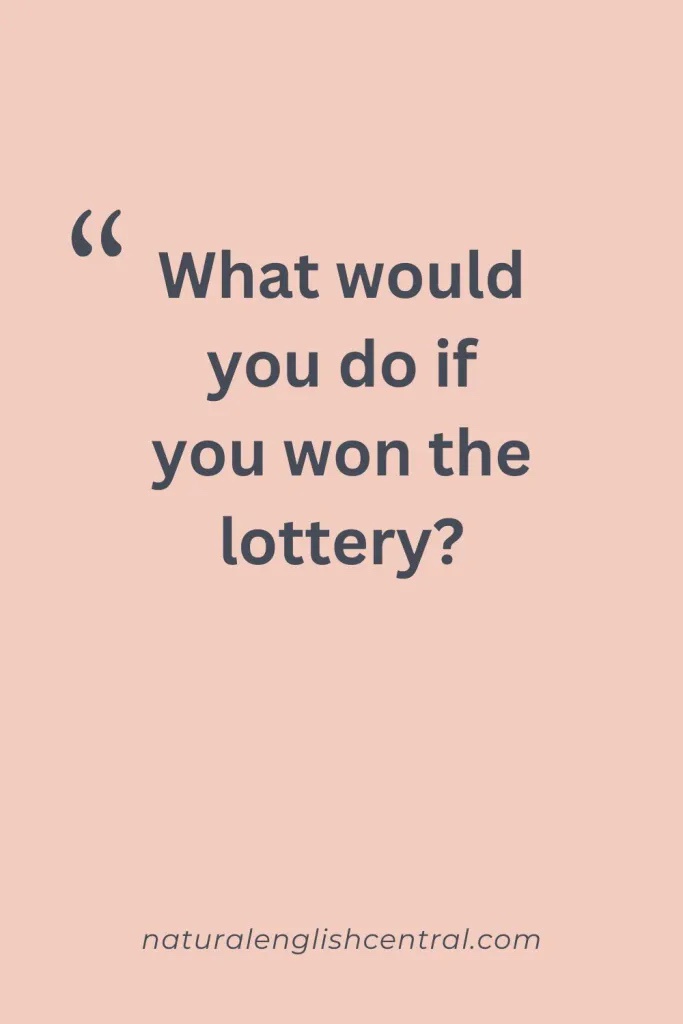 A solid light pink background with centered dark gray text that reads 'What would you do if you won the lottery?' followed…