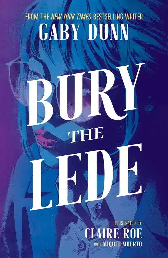 The image is a book cover for 'Bury the Lede' by Gaby Dunn, illustrated by Claire Roe with Miguel Muerto. The cover features…