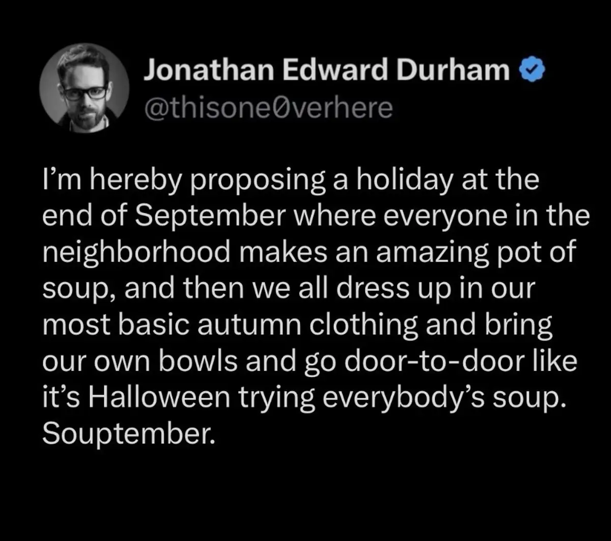 A screenshot of a tweet by Jonathan Edward Durham proposing a fictional holiday called 'Souptember,' where neighbors make…