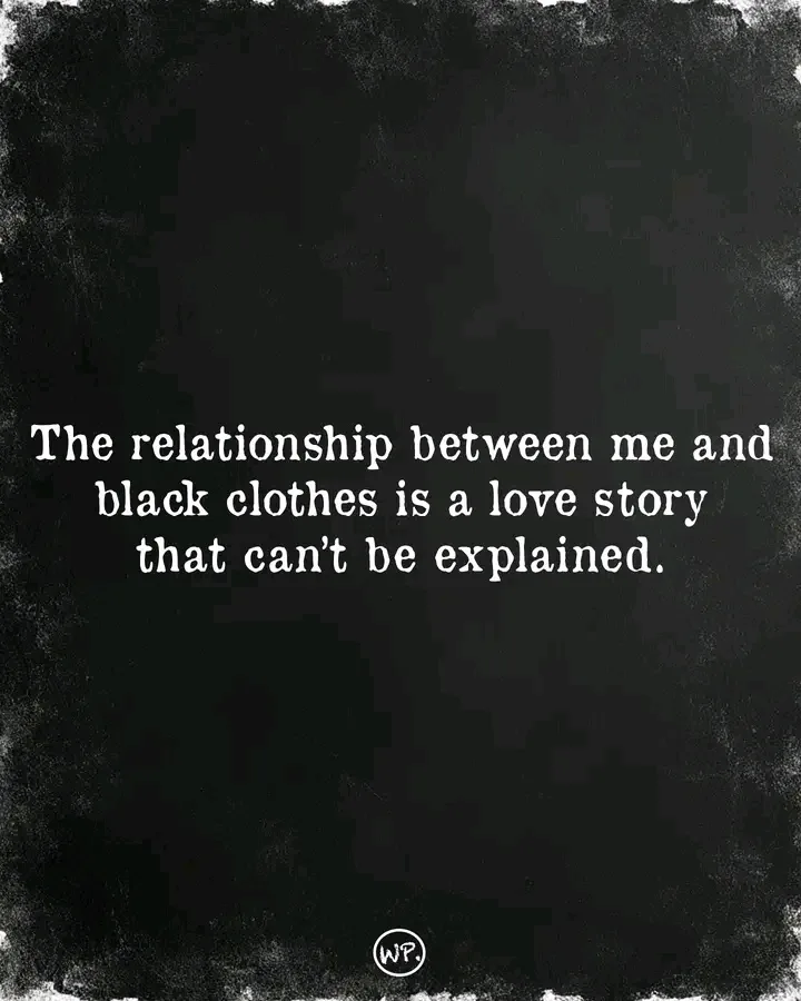 A dark, textured black background with white serif text centered that reads 'The relationship between me and black clothes…
