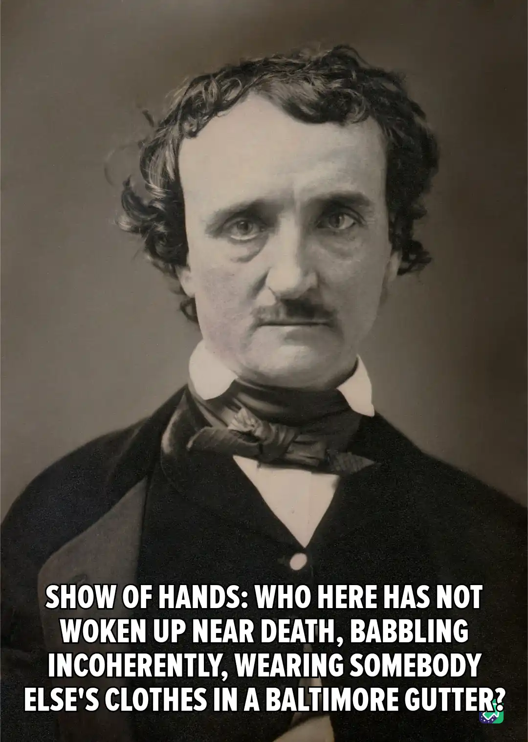 A black-and-white portrait of Edgar Allan Poe, looking somber and intense, with white text overlaid at the bottom asking…