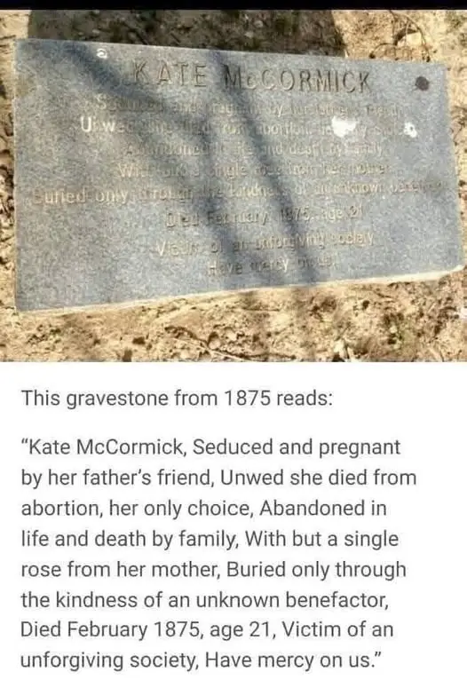 A weathered 1875 gravestone for Kate McCormick lists her tragic death from an abortion, abandonment by family, and burial by…