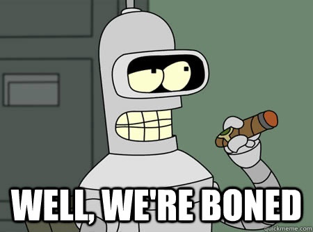 A robot character with a shocked expression holds a cigar, overlaid with the text 'WELL, WE'RE BONED'. The image is from the…