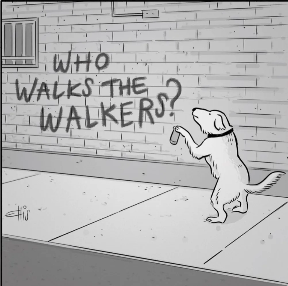 A cartoon dog stands on its hind legs holding a spray can, having just painted the phrase 'WHO WALKS THE WALKERS?' on a…