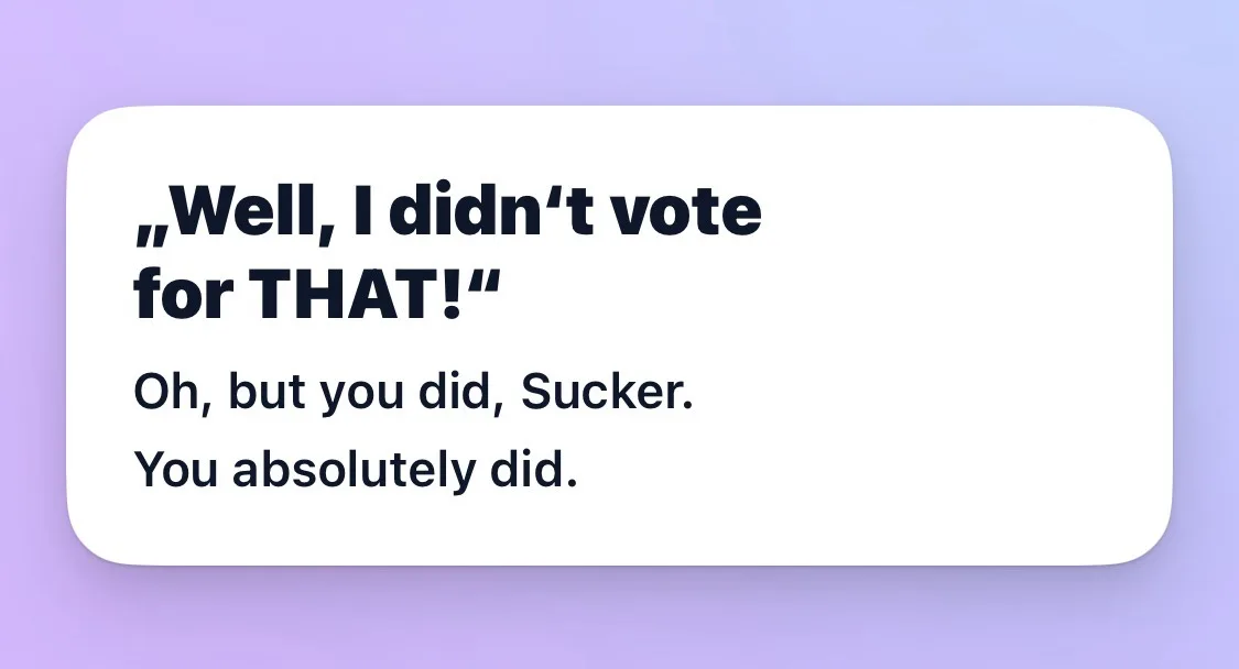 A white rounded rectangle with black text on a purple gradient background. The text reads: "Well, I didn't vote for THAT!"…