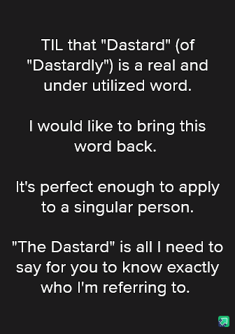 A black background with white text that reads: 'TIL that "Dastard" (of "Dastardly") is a real and under utilized word. I…