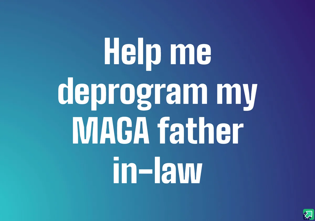 The image features a gradient blue background with large white text that reads 'Help me deprogram my MAGA father in-law'…