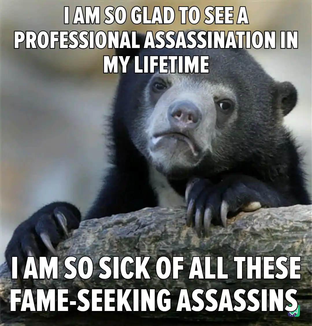 No one ever remembers a good assassin.