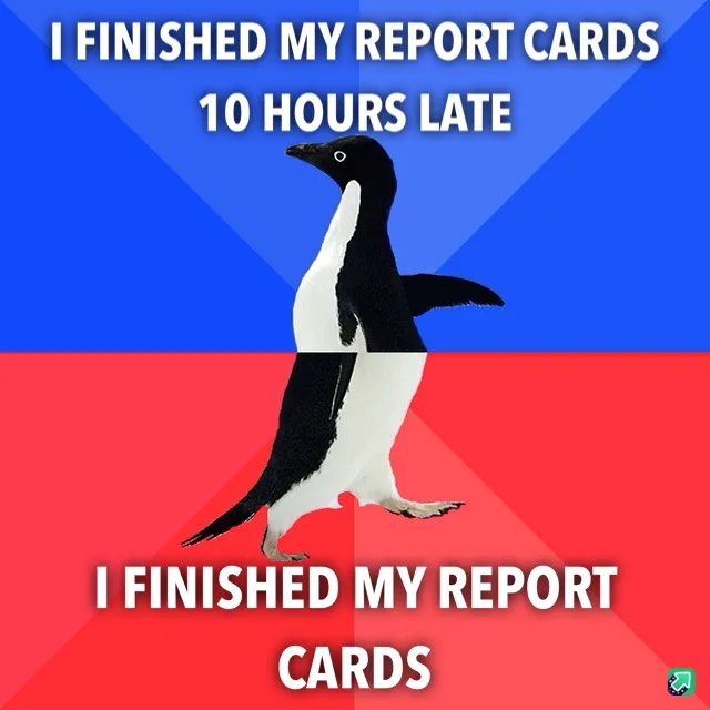 A penguin stands split between a blue and red background, with white text above it reading 'I FINISHED MY REPORT CARDS 10…