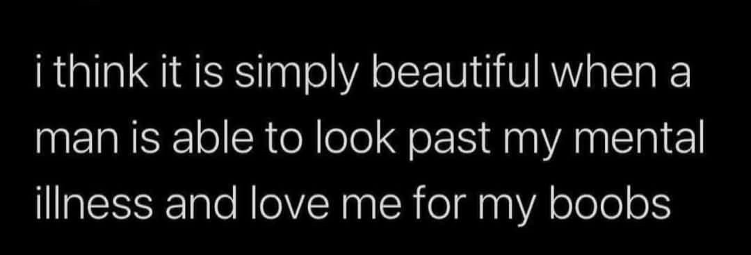The image displays white text on a solid black background. The text reads: 'i think it is simply beautiful when a man is…