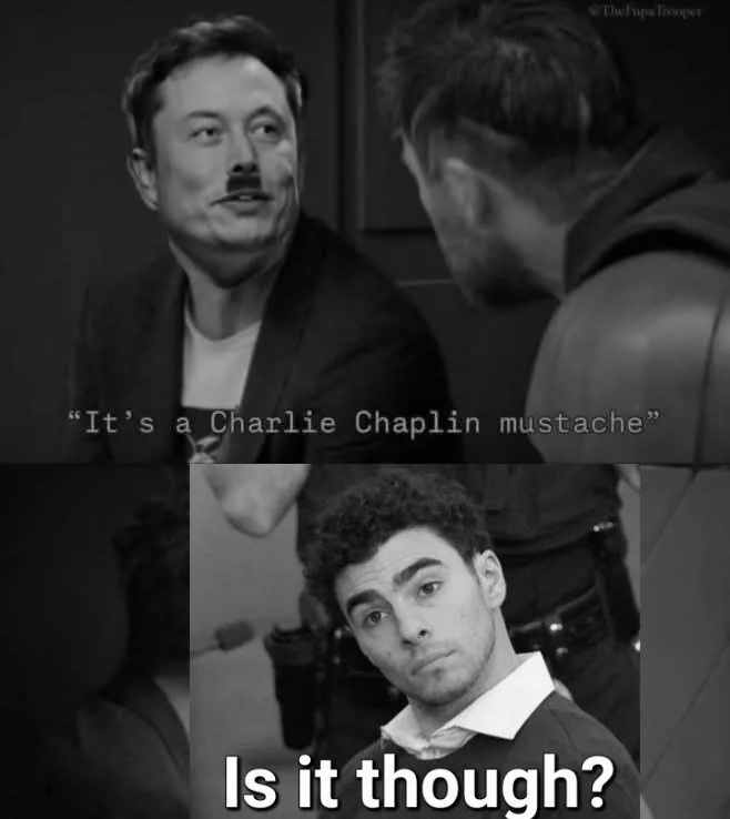A black-and-white image shows Elon Musk with a mustache, looking at another person, with text overlaying him saying 'It's a…