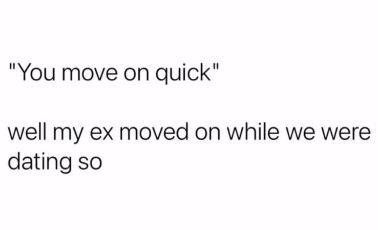 A plain white background with black text. The top line reads "You move on quick" in quotation marks. The bottom line reads…