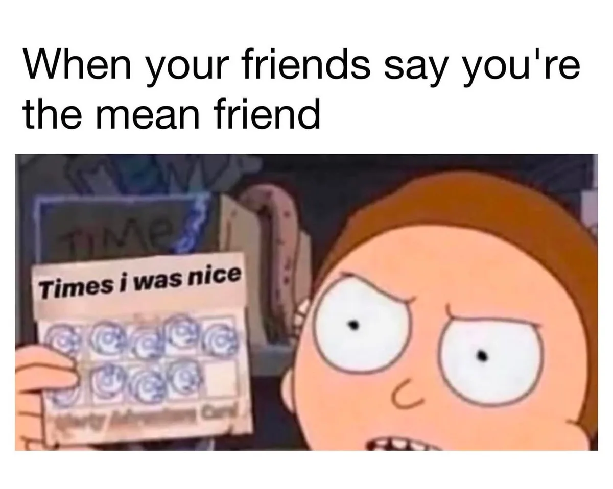A cartoon character with an angry expression holds up a 'Times i was nice' chart with only one smiley face marked, implying…