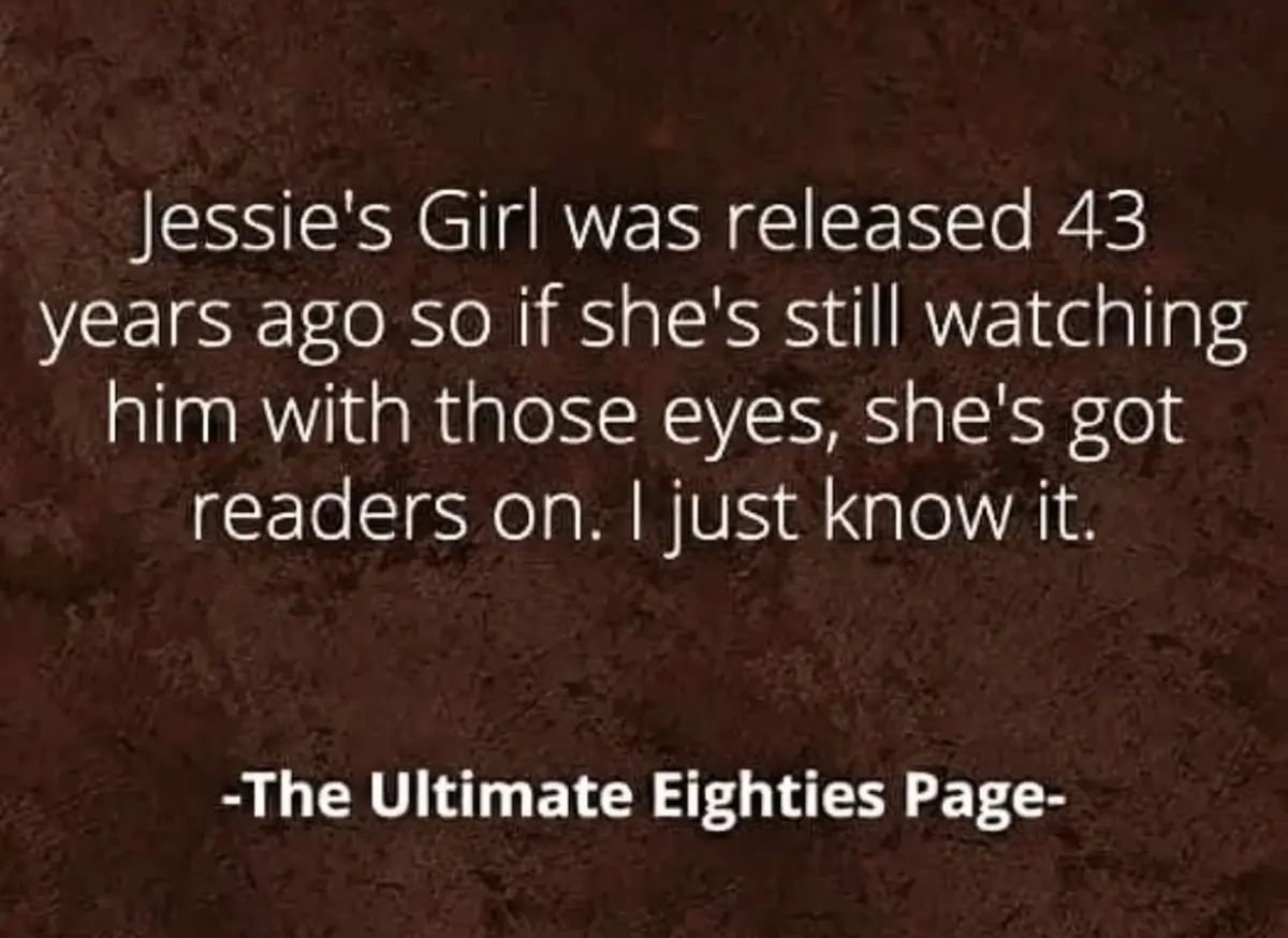 The image displays white text on a dark brown, textured background. The text reads: 'Jessie's Girl was released 43 years ago…