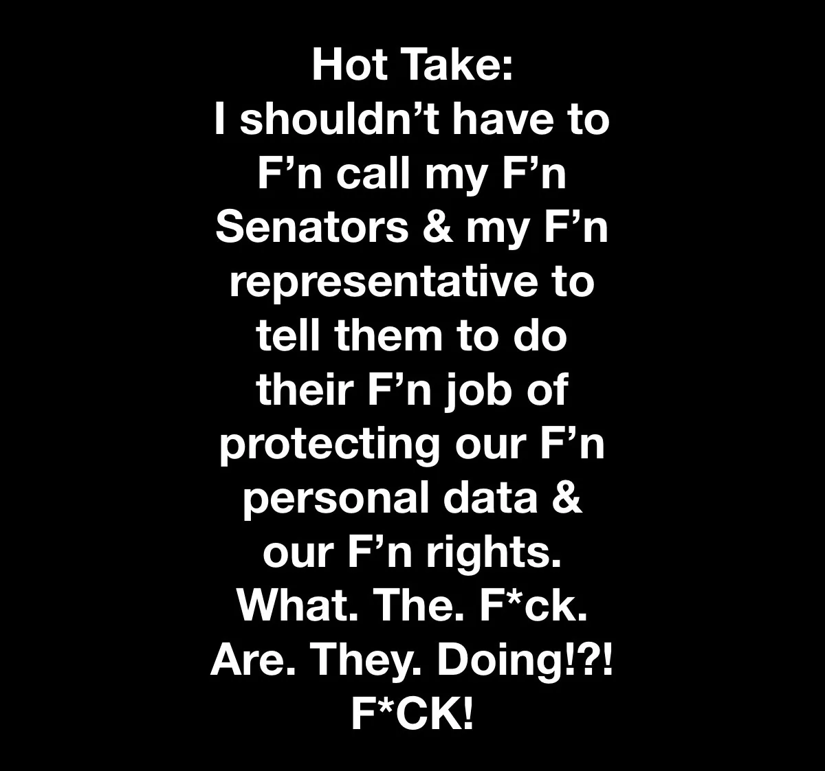 A black background with white text that reads a frustrated 'Hot Take' about citizens needing to contact their Senators and…