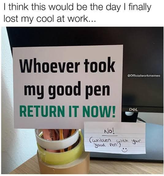 A sign on a desk reads 'Whoever took my good pen RETURN IT NOW!' in bold black and green text. Below it, a handwritten note…
