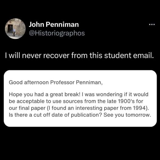 A screenshot of a tweet by John Penniman (@Historiographos) showing a student email asking if sources from the late 1900s…