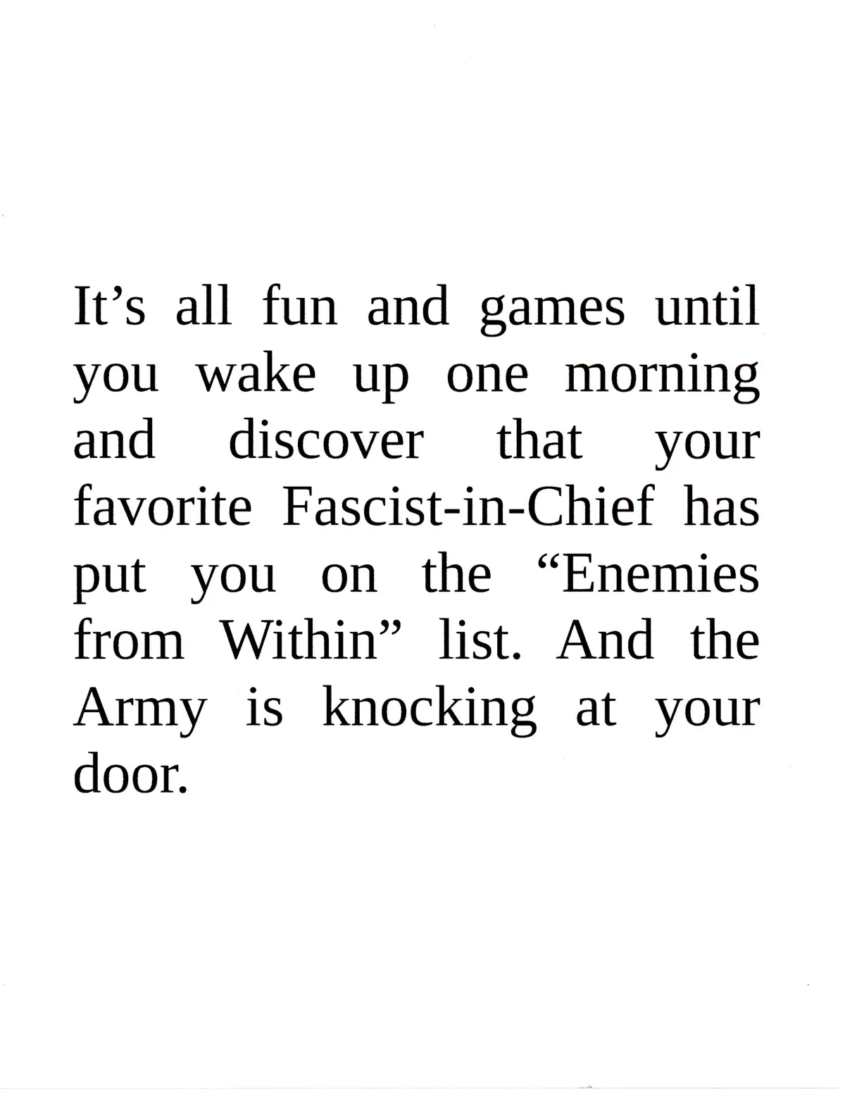 The image is a plain white background with black serif text. The text reads: 'It's all fun and games until you wake up one…