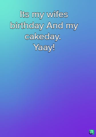 A gradient background transitioning from teal to purple with white text that reads 'Its my wifes birthday And my cakeday…