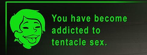A green glowing text on a dark background reads 'You have become addicted to tentacle sex.' To the left is a green glowing…