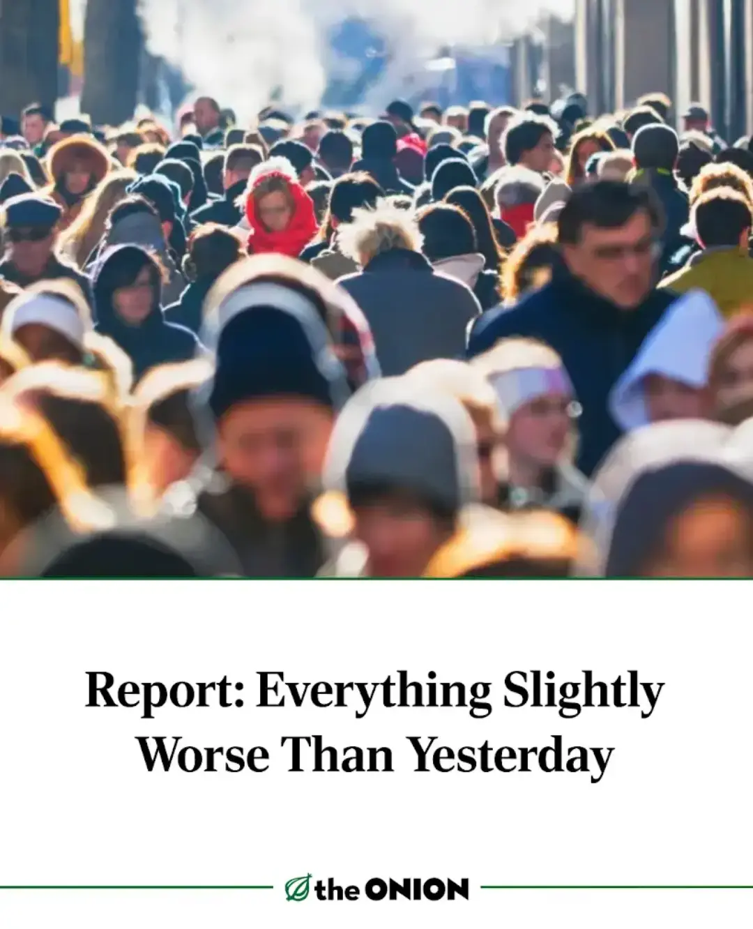 A crowded street scene with many people in winter clothing, overlaid with the text 'Report: Everything Slightly Worse Than…